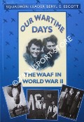 Book cover of Our Wartime Days - The WAAF in World War II by ESCOTT, Beryl E.